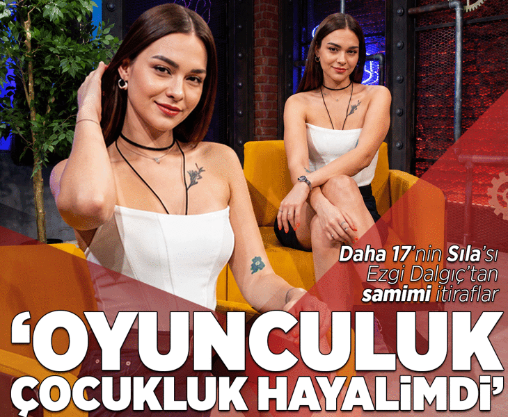 Daha 17’de Sıla’sından samimi itiraflar