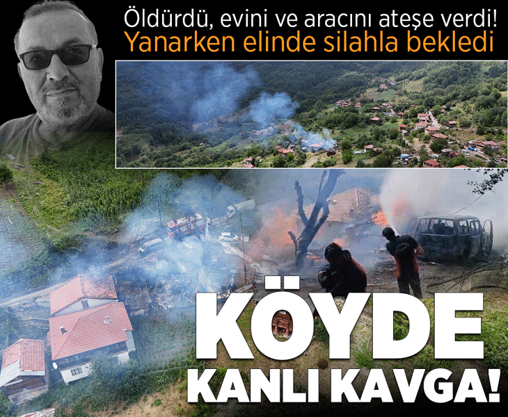 Köyde park yeri kavgası! Komşusunu öldürüp evini ve aracını ateşe verdi