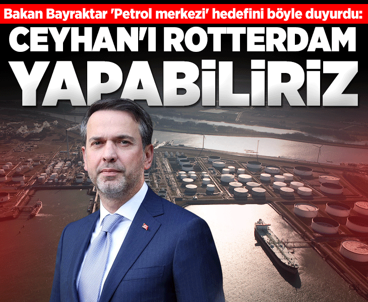 Bakan Bayraktar: Ceyhan'ı biz Rotterdam yapabiliriz