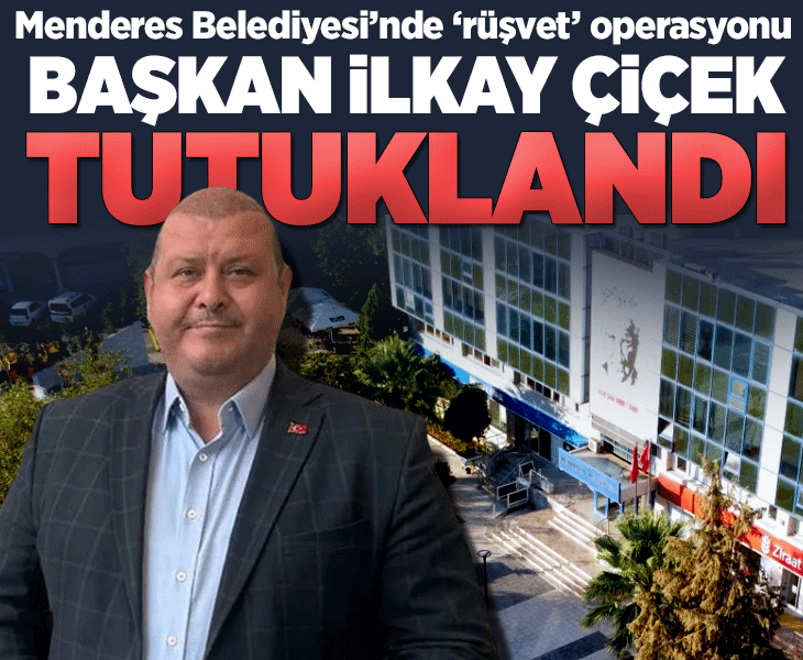 Son dakika... Menderes Belediye Başkanı İlkay Çiçek tutuklandı
