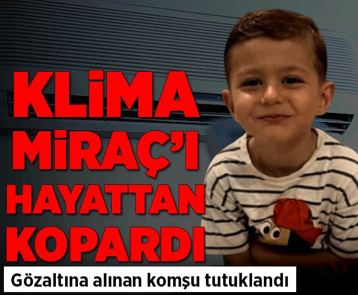 Klima faciası! 4 yaşındaki Miraç hayatını kaybetti; 1 tutuklama