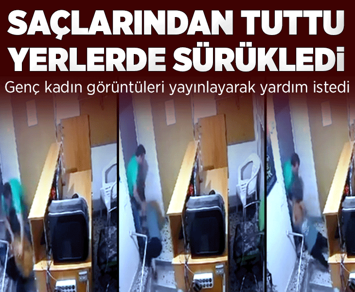 Görüntüler dehşete düşürdü! Genç kadın yerlerde sürüklenip darbedildiği görüntüleri yayınladı