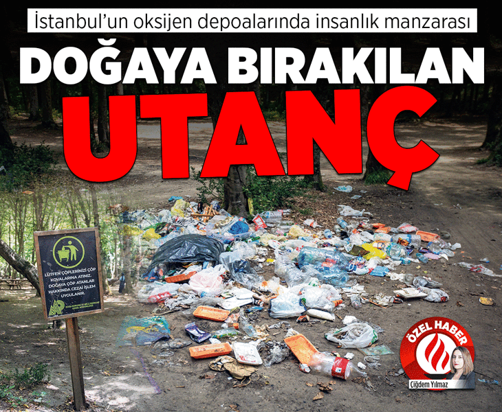 İstanbul’un oksijen depolarında insanlık manzarası! Doğaya bırakılan utanç