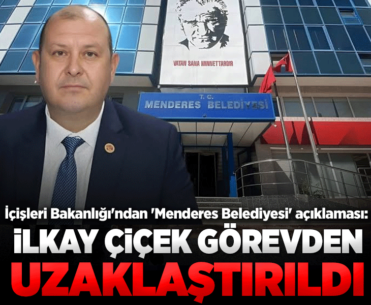 Son dakika: Menderes Belediye Başkanı İlkay Çiçek görevden uzaklaştırıldı