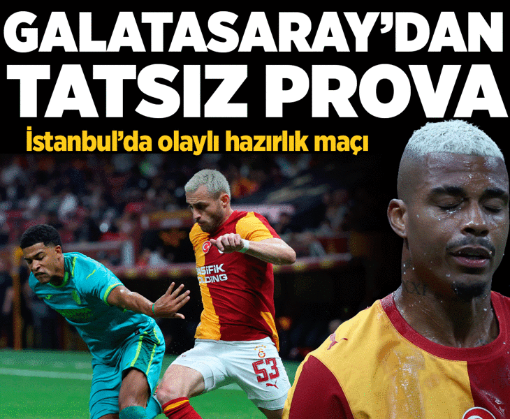 Galatasaray'dan tatsız prova! İstanbul'da olaylı hazırlık maçı