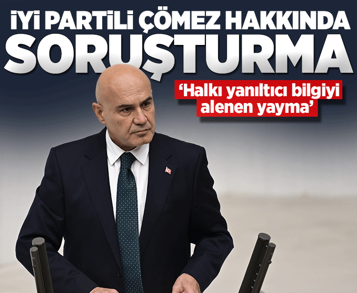 İYİ Partili Turhan Çömez hakkında resen soruşturma başlatıldı