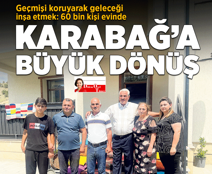Geçmişi koruyarak geleceği inşa etmek: 60 bin kişi evinde! Karabağ’a büyük dönüş