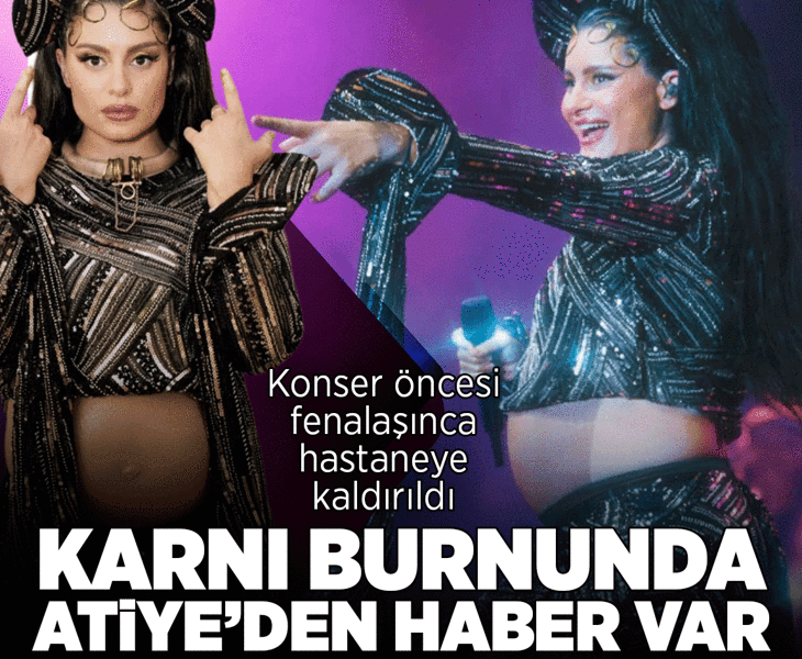 Konserine saatler kala fenalaştı! 7,5 aylık hamile Atiye hastaneye kaldırıldı
