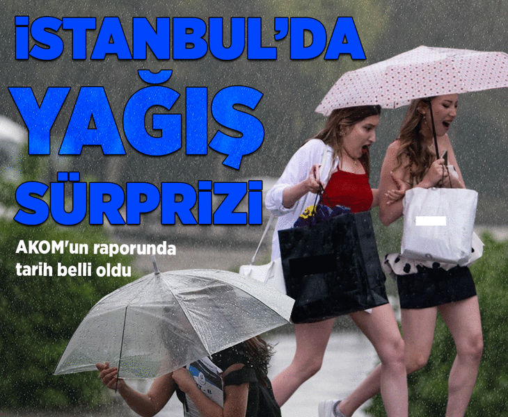 İstanbul'da yağış sürprizi! AKOM'un yeni hava durumu raporu belli oldu