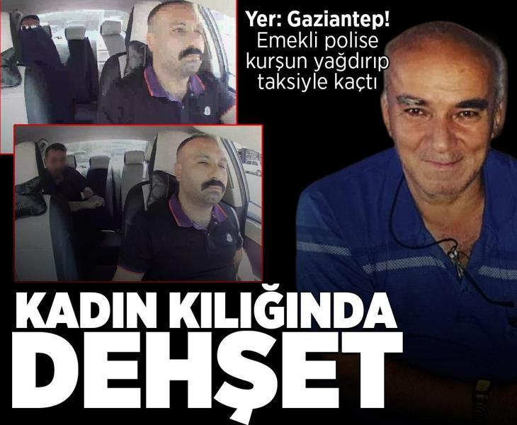 Gaziantep’te film gibi saldırı! Kadın kılığına girip emekli polise kurşun yağdırdı