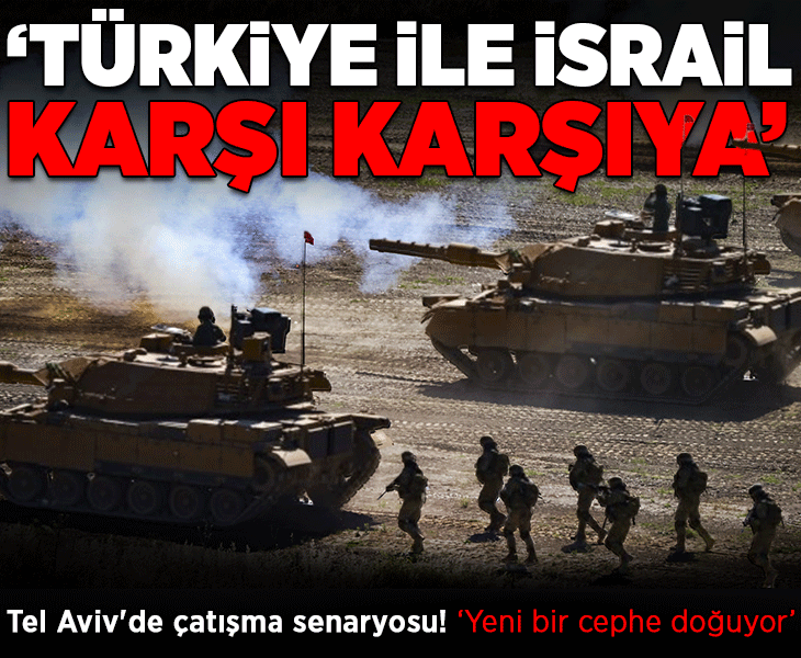 İsrail'de hesapları bozan Türkiye korkusu! Tel Aviv'den 'yeni cephe' itirafı: 'Çatışma ihtimali artıyor'