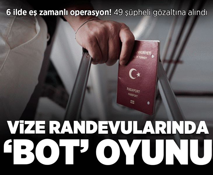 Son dakika... 6 ilde 'vize randevusu' operasyonu! 49 şüpheli hakkında gözaltı kararı