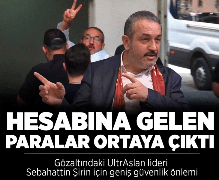 Galatasaray UltraAslan’ın lideri Sebahattin Şirin adliyeye sevk edildi! MASAK raporunda dikkat çeken para trafiği