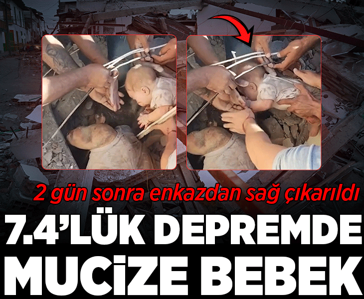7.4’lük deprem sonrası mucize! Bebek 2 gün sonra enkazdan sağ çıktı