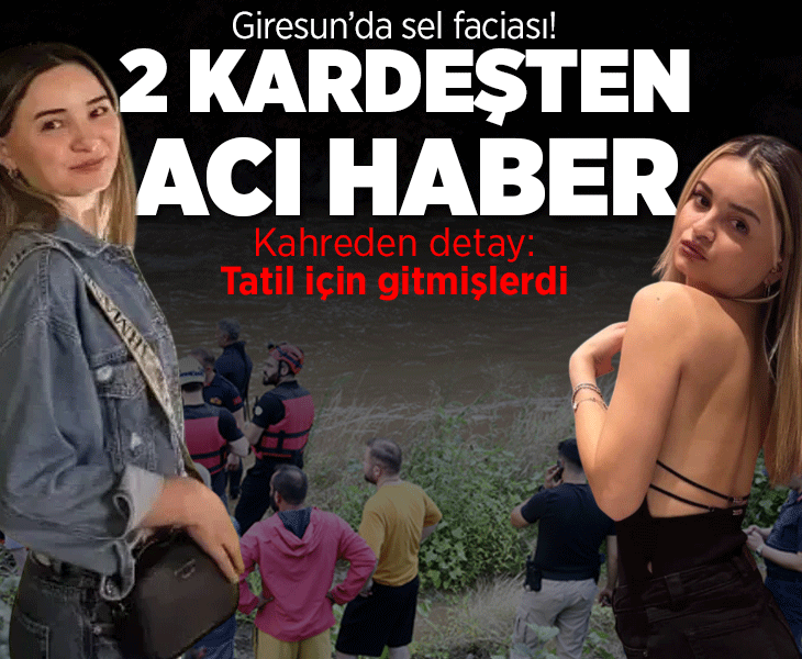 Giresun'da anne ile 2 kızı sel sularına kapıldı! Arama kurtarma çalışması başlatıldı