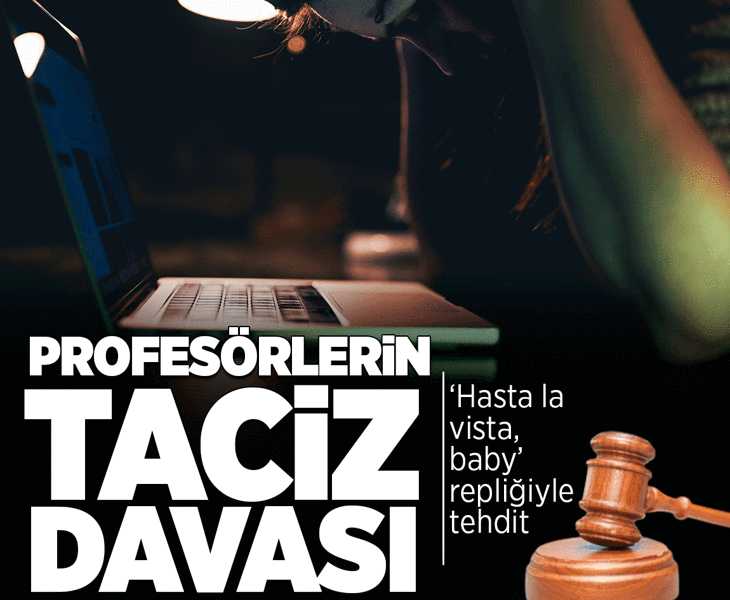 Profesörlerin taciz davası! ‘Hasta la vista, baby’ diyerek tehdit ve taciz etti