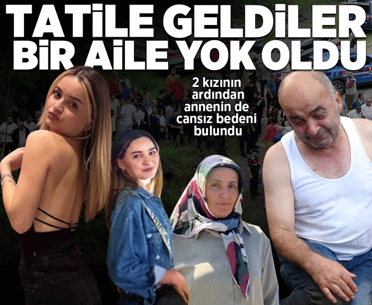 Tatile gelmişlerdi, bir aile yok oldu! 2 kızının ardından annenin de cansız bedeni bulundu