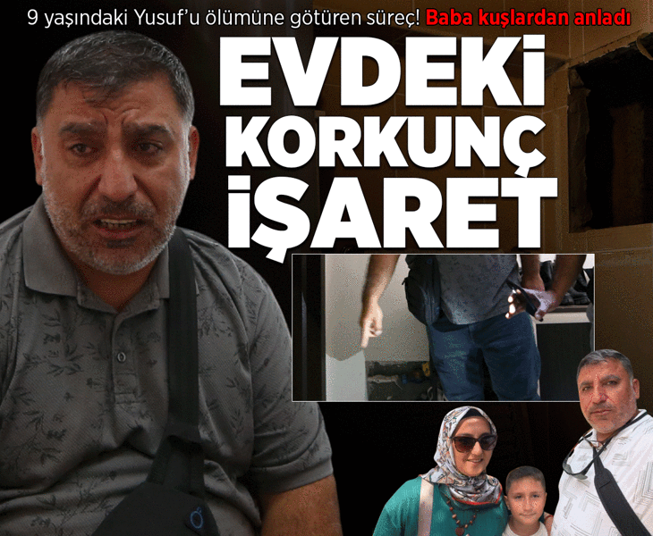 9 yaşındaki Yusuf’u ölüme götüren süreç! Baba evdeki kuşlardan anladı