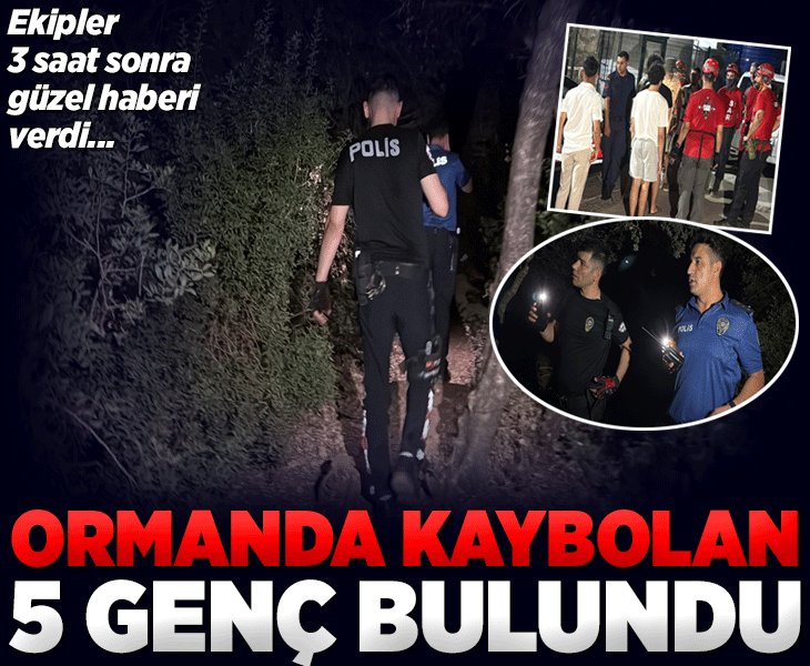 Ormanlık alanda kaybolan 5 genç bulundu! 3 saat sonra güzel haber geldi