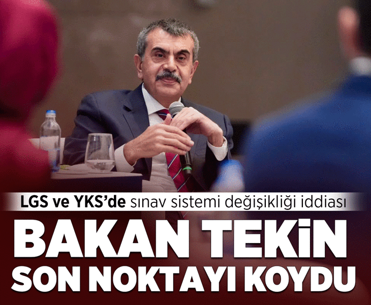 LGS ve YKS’de sınav sistemi değişikliği iddiasına Bakan Tekin’den açıklama