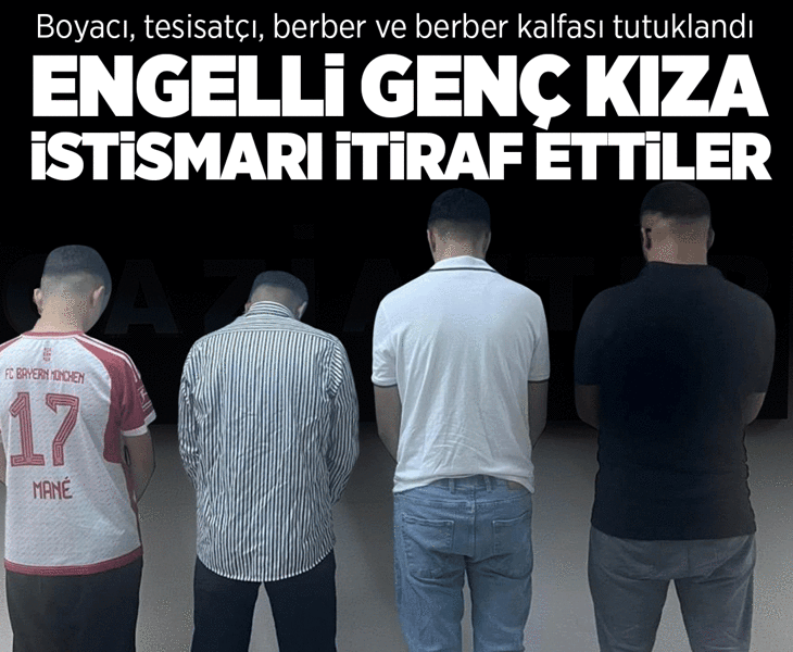 Gaziantep'te engelli kıza cinsel istismar iddiası! 5 şüpheli tutuklandı