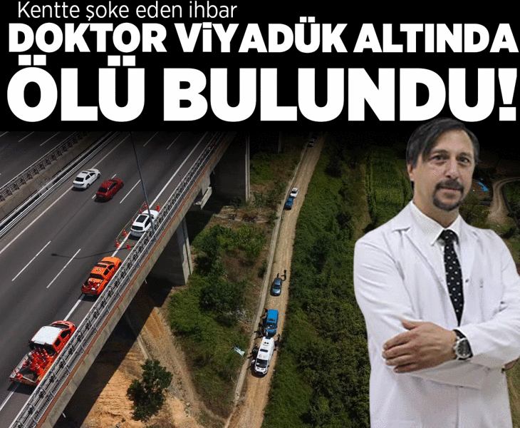 Kentte şoke eden ihbar! Doktor viyadük altında ölü bulundu