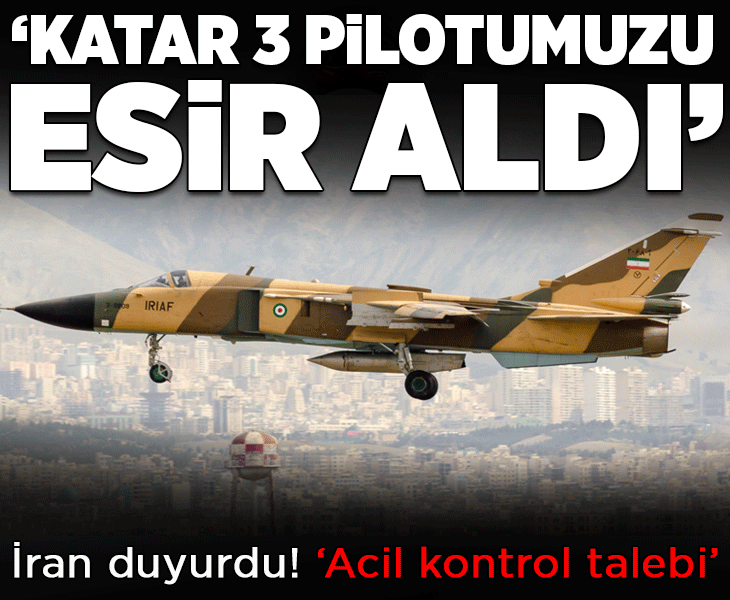 Son dakika... İran duyurdu: 3 pilotumuz Katar'ın elinde
