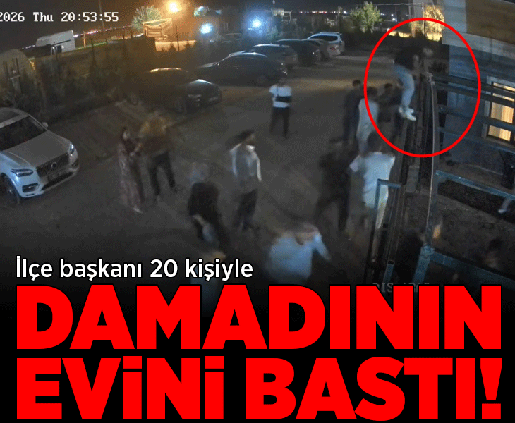 20 kişilik grupla damadının evini basan ilçe başkanı gözaltına alındı!