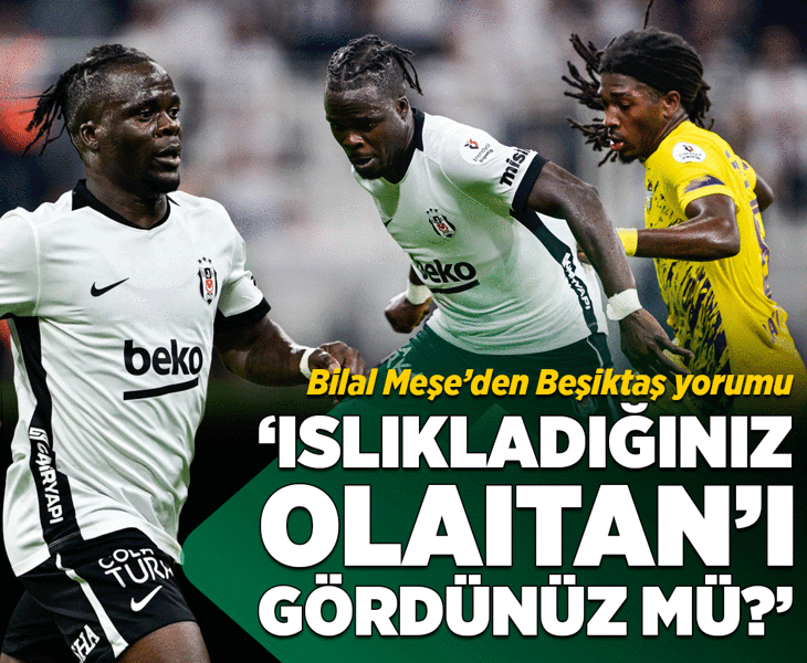 Bilal Meşe: Islıkladığınız Olaitan’ı gördünüz mü?