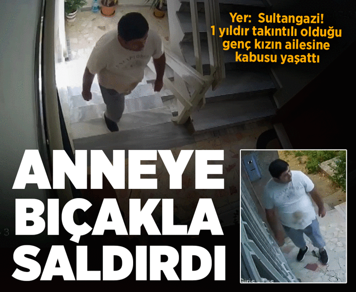 Takıntılı olduğu genç kadının annesini bıçakladı! 1 yıl önce 'kızınızı koruyun' uyarısı