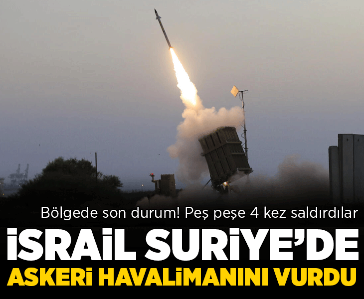 İsrail, Suriye'de askeri havalimanını vurdu! 'Peş peşe 4 kez saldırdılar'