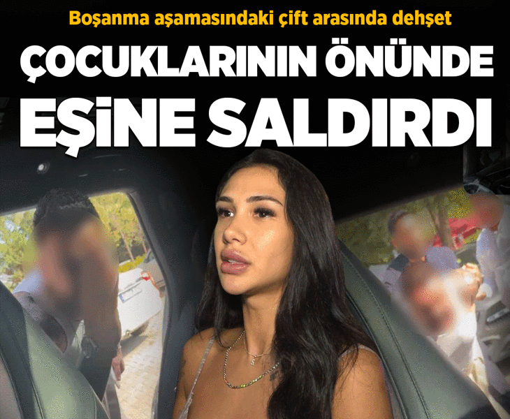 Boşanma aşamasındaki çift arasında dehşet! Öfkeli koca çocukların gözü önünde küfür ederek saldırdı