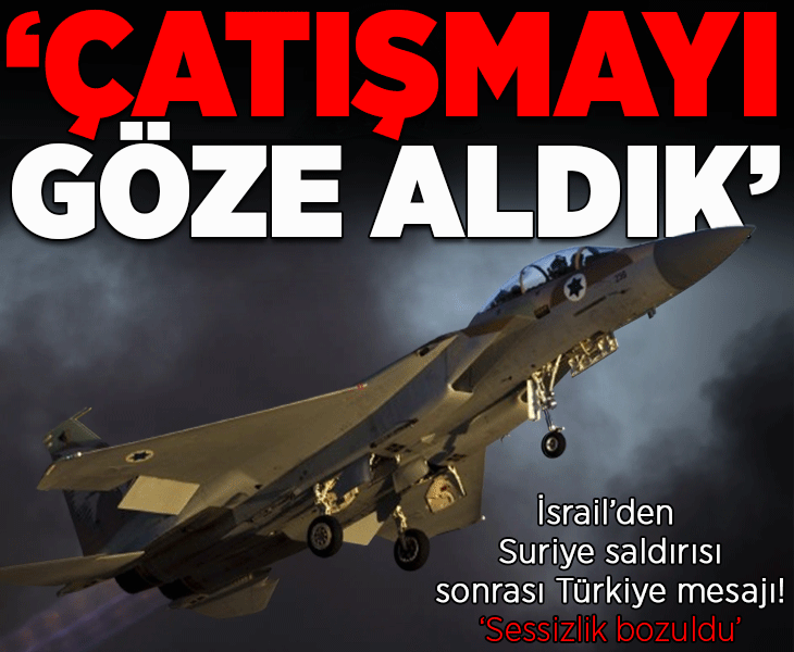 İsrail önce Suriye'ye saldırdı, sonra Türkiye'yi hedef aldı! 'Sessizlik bozuldu, çatışmayı göze aldık'