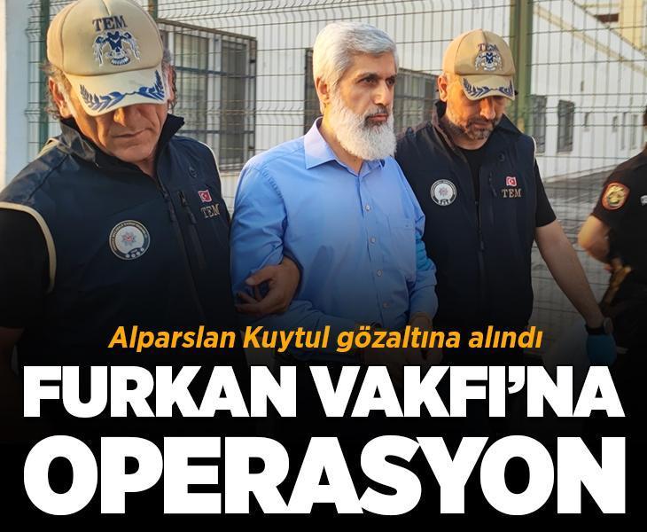 Son dakika.... Furkan Vakfı'na operasyon! Alparslan Kuytul gözaltına alındı