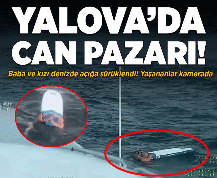 Denizin ortasında can pazarı! Baba ile kızı 5 saat sonra kurtarıldı