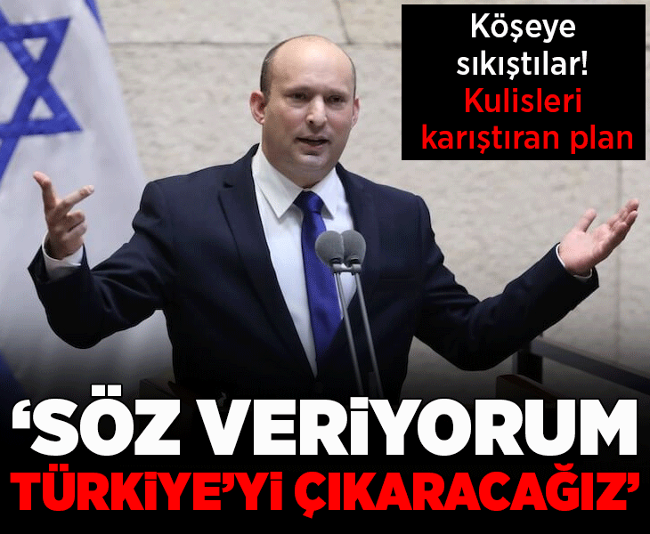 Eski İsrail Başbakanı Bennett'ten skandal çıkış! 'Söz veriyorum Türkiye'yi çıkaracağız'