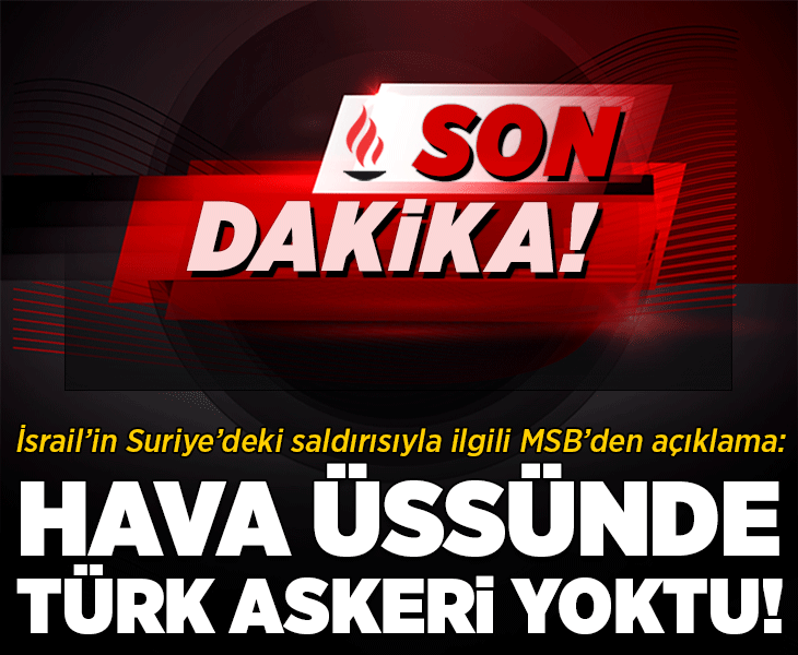 Son dakika.... MSB’den İsrail’in Ebu Ez-Zuhur saldırısına tepki: Ebu Ez-Zuhur hava üssünde Türk askeri bulunmuyordu