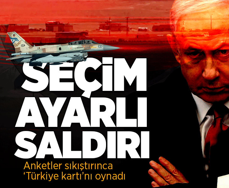 Seçim ayarlı saldırı! Anketler köşeye sıkıştırdı: Netanyahu 'Türkiye kartını' oynadı