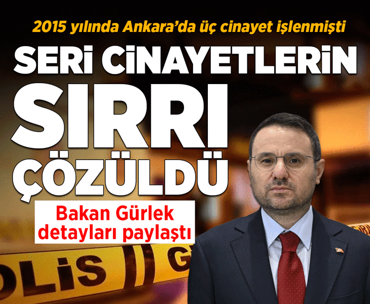 Ankara'da 2015 yılında işlenen seri cinayetlerin sırrı çözüldü! Bakan Gürlek detayları paylaştı