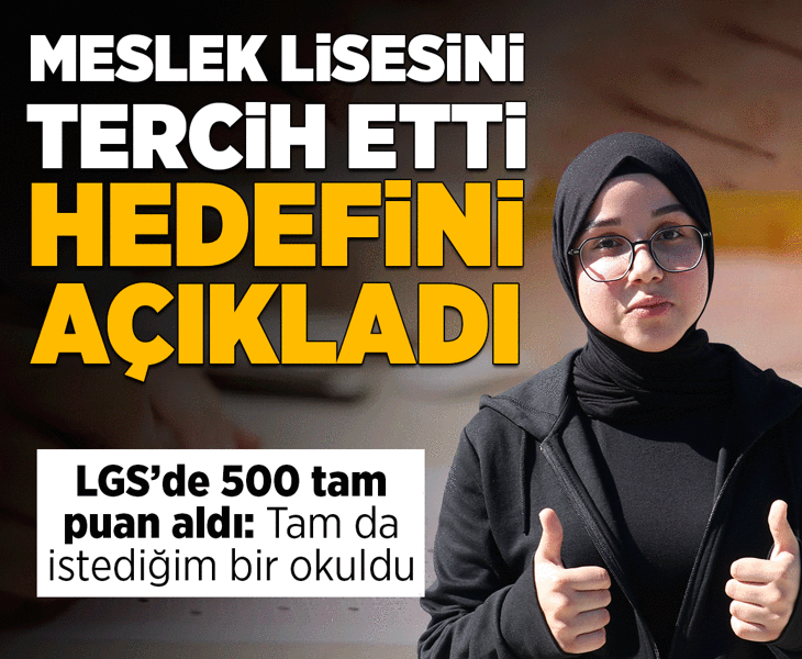 LGS'de 500 tam puanla meslek lisesini tercih etti, hedefini açıkladı