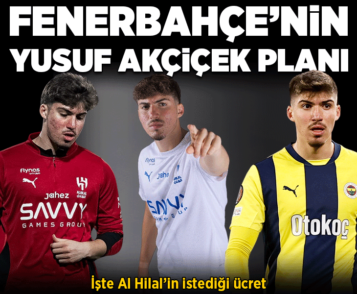 Fenerbahçe'nin transferde Yusuf Akçiçek planı ortaya çıktı! İşte Al Hilal'in istediği ücret