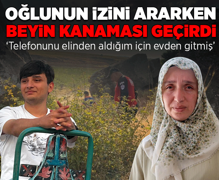 Kayıp oğlunu ararken beyin kanaması geçirdi! ‘Telefonunu elinden aldığım için evden gitmiş’
