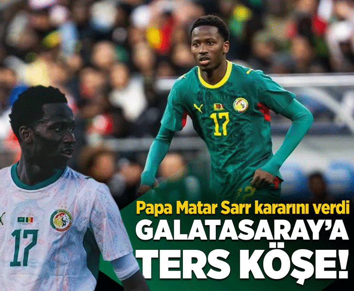 Galatasaray'a ters köşe! Pape Matar Sarr kararını verdi