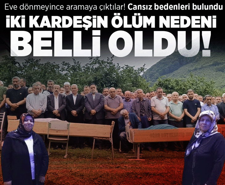 Dere kenarında cansız bedenleri bulunan kız kardeşlerin ölüm nedeni belli oldu