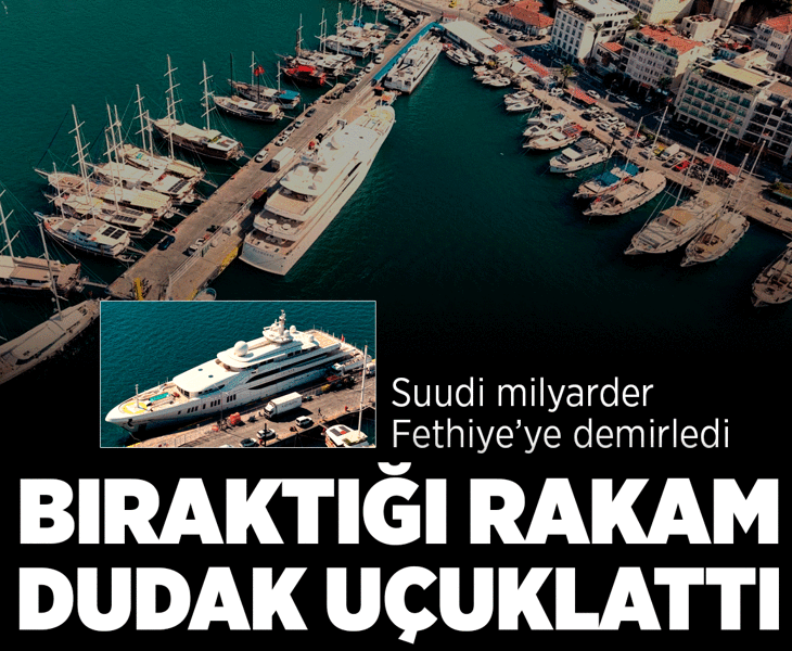 Suudi milyarder mega yatı ile Fethiye'ye geldi! 100 ton akaryakıt aldı