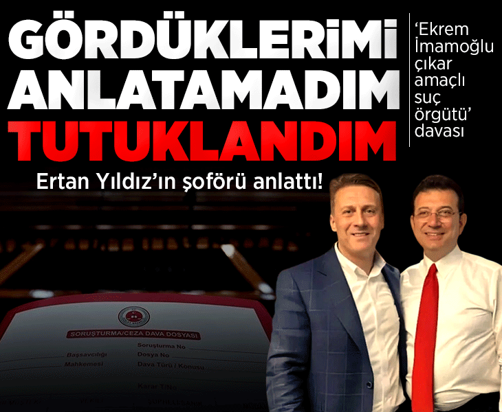 Ertan Yıldız'ın şoförü anlattı! 'Gördüğüm şeyleri anlatamadığım için tutuklandım'