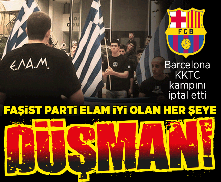 Faşist parti ELAM iyi olan her şeye düşman! Barcelona KKTC Kampını iptal etti