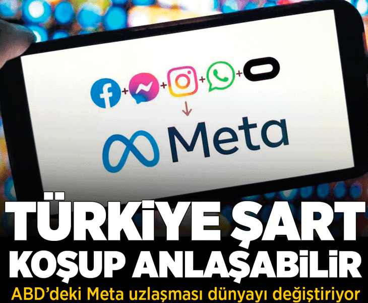Meta uzlaşması dünyayı değiştirebilir! Türkiye şart koşup anlaşma yapabilir
