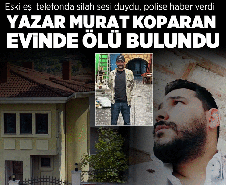 Yazar Murat Koparan, villasında 'başından vurulmuş halde' ölü bulundu
