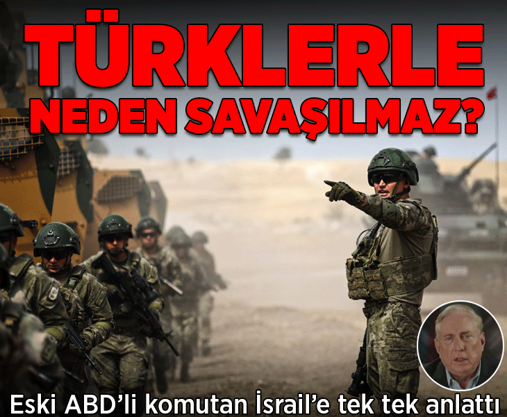 Eski ABD'li komutan İsrail'e tek tek anlattı! Neden Türklerle savaşılmaz?